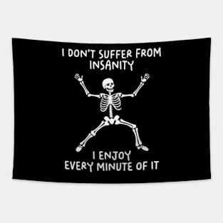 I Do Not Suffer From Insanity. I Enjoy Every Minute Of It Tapestry