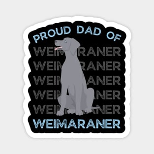 Proud dad of Weimaraner Life is better with my dogs Dogs I love all the dogs Magnet