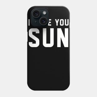 I Hate You Sun Phone Case