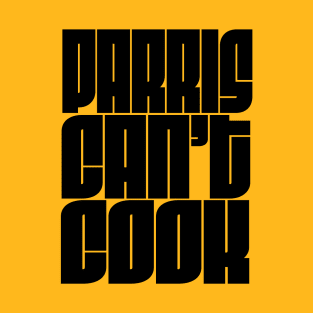 PARRIS CAN'T COOK BLACK T-Shirt