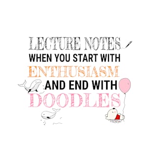 Lecture Notes when you start with Enthusiasm and end with Doodles T-Shirt