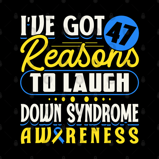 Down Syndrome Support Awareness I've Got 47 Reasons To Laugh by Caskara