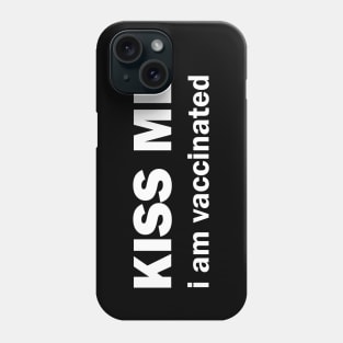 Kiss me I am vaccinated Phone Case