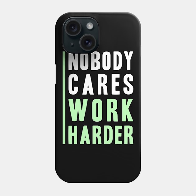 Nobody Cares, Work Harder Phone Case by adik