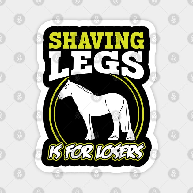 Shaving Legs Is For Losers - Clydesdale Magnet by Peco-Designs