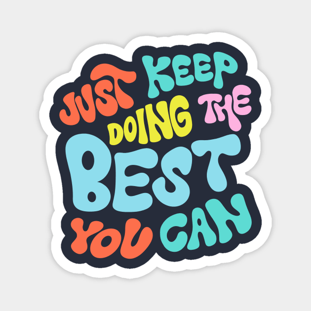 Just Keep Doing the Best You Can by Oh So Graceful Magnet by Oh So Graceful