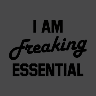 i am freaking essential T-Shirt