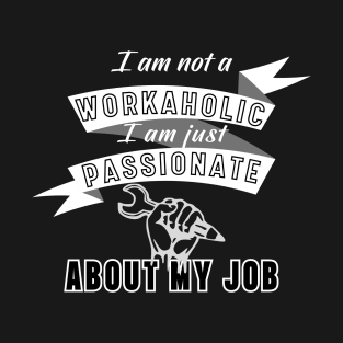 Workaholic, Passionate about job! T-Shirt