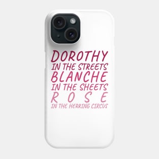 Be a Dorothy. And a Blanche. Maybe Not a Rose... Phone Case