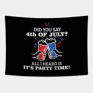 Did You Say 4th of July? T-shirt Tapestry