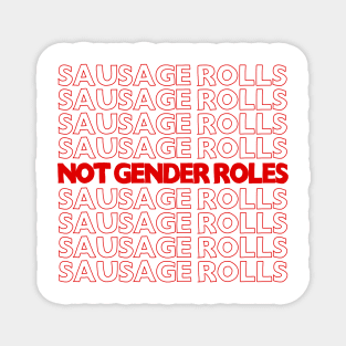 Sausage Rolls Not Gender Roles <3  //// feminism/trans love design Magnet