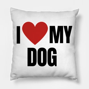 I LOVE MY DOG Pillow