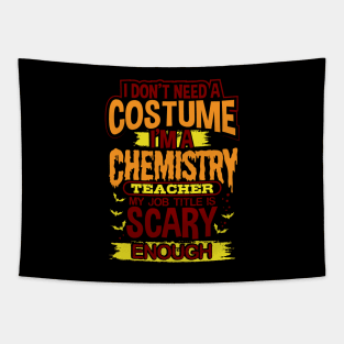 I Don't Need A Costume I'm A Chemistry Teacher My Job Title Is Scary Enough Tapestry