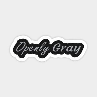 Openly Gray, Birthday Gift For Friend Magnet