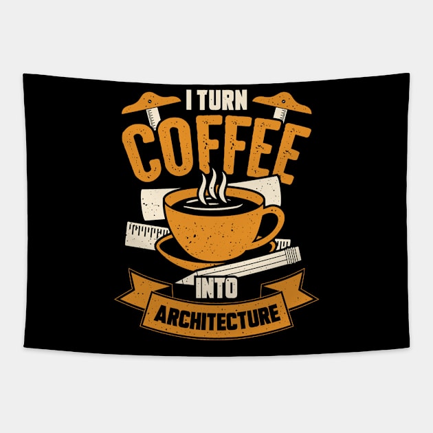 I Turn Coffee Into Architecture Architect Gift Tapestry by Dolde08