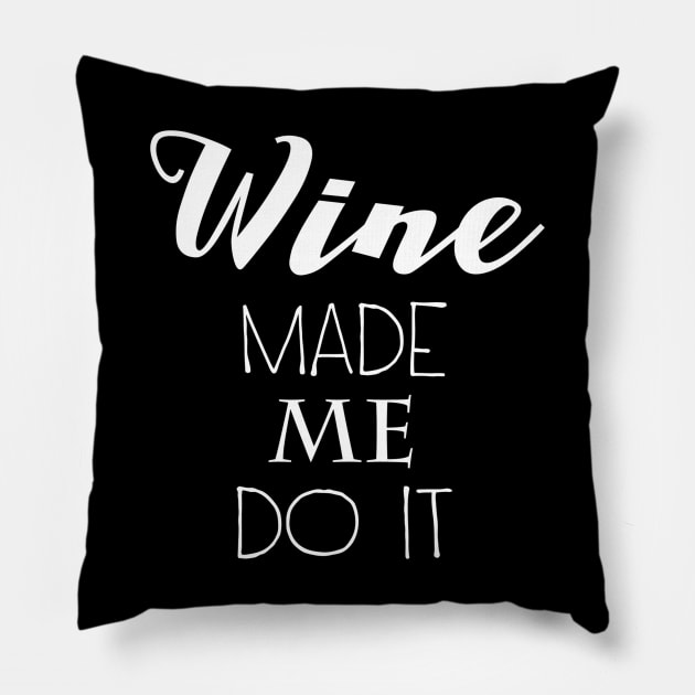 Wine Made Me Do It Pillow by marktwain7