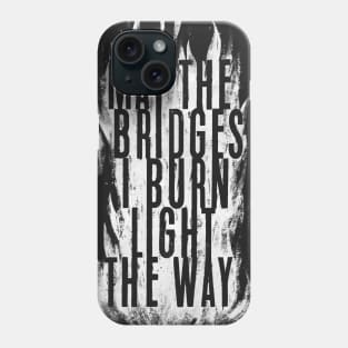 May The Bridges I Burn Phone Case