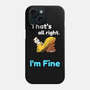 That's all right, I'm Fine Funny Meme Phone Case