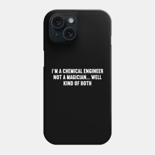 I'm a Chemical Engineer, Not a Magician... Well, Kind of Both Phone Case