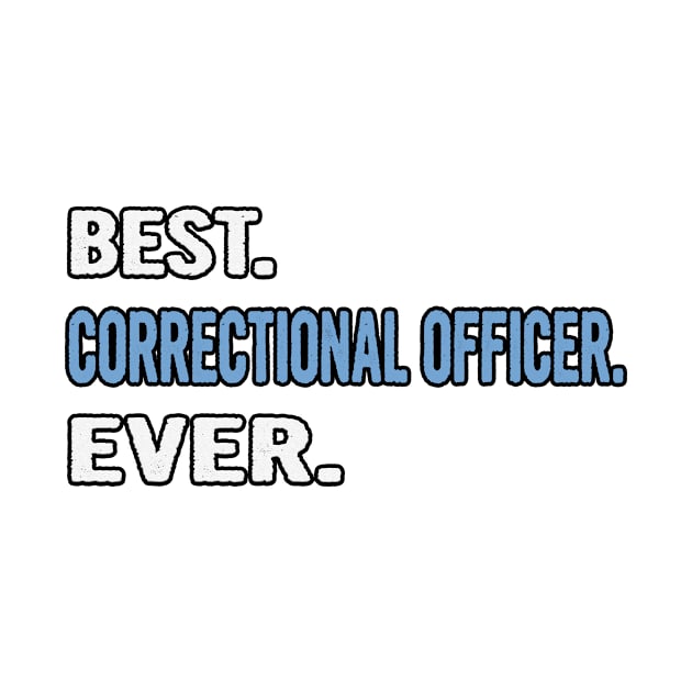 Best. Correctional Officer. Ever. - Birthday Gift Idea by divawaddle