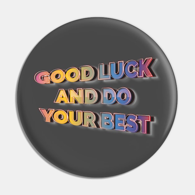 Good Luck and Do Your Best Pin by ScottyWalters