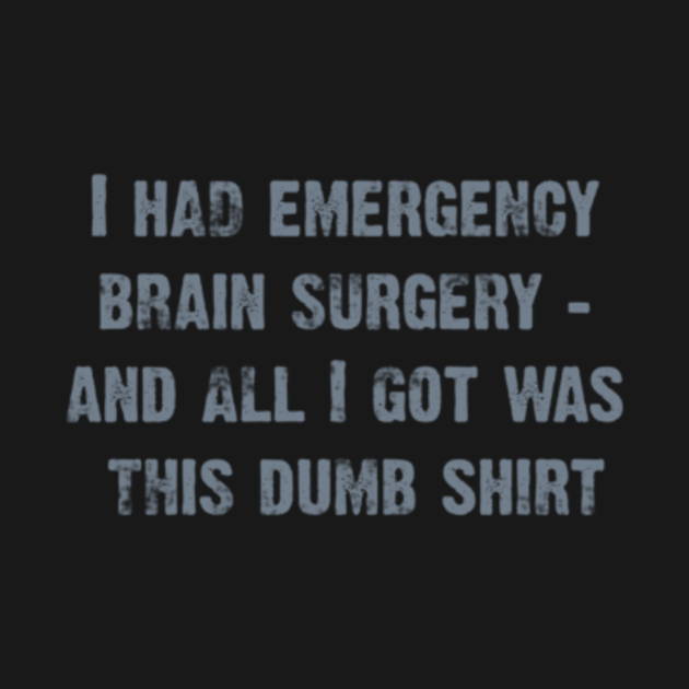 Discover Brain Surgery - Brain - T-Shirt