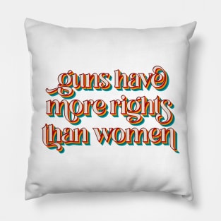 Guns Have More Rights Than Women Pillow