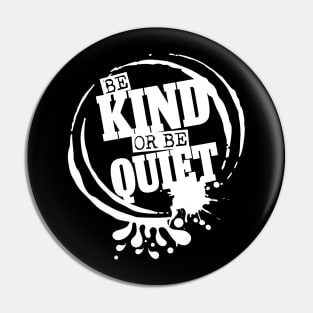 Be Kind or Be Quiet Pin