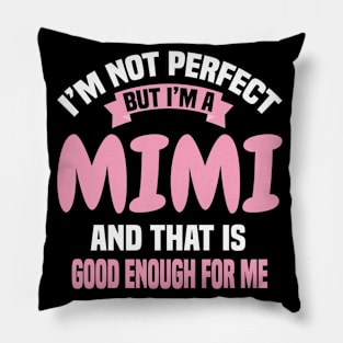 I'm Not Perfect But I'M A Mimi And That Is Good Enough For Me Pillow