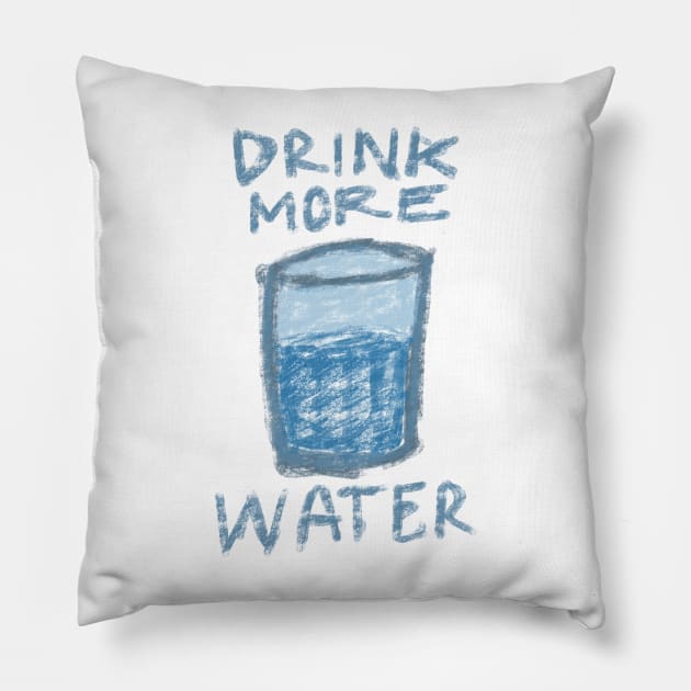 DRINK MORE WATER TYPOGRAPHY WITH A GLASS OF WATER CRAYON DRAWING Pillow by itsMePopoi