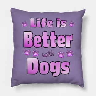 Life is Better with Dogs Pillow