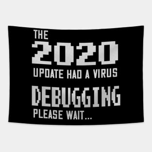 2020 Edition Had a Virus - Debugging, Please Wait Tapestry