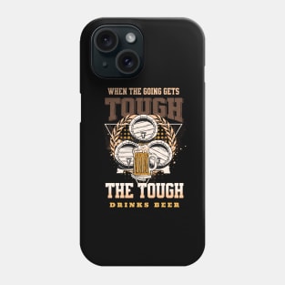 The Tough Drinks Beer Fun Good Vibes Free Spirit Phone Case