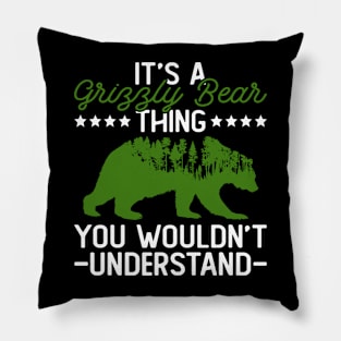 It's A Grizzly Bear Thing - You Wouldn't Understand - Grizzly Bear Pillow