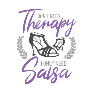 I Don't need Therapy. I only need Salsa. Girls Edition. Color T-Shirt