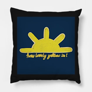 How Lovely Yellow Is! Pillow