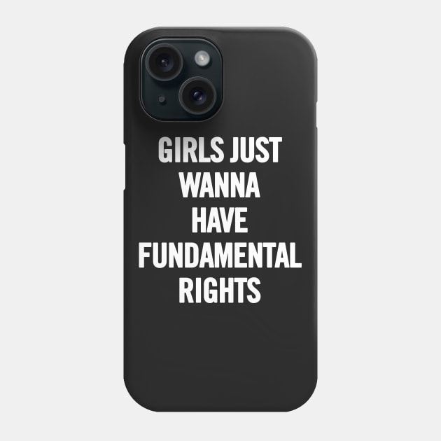 Girls Just Wanna Have Fundamental Rights Phone Case by sergiovarela