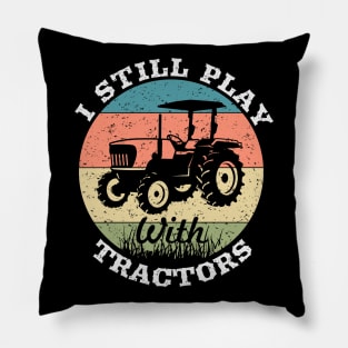 I still play with tractors,farming driver,farmer,farm,farmer gifts,farm Pillow