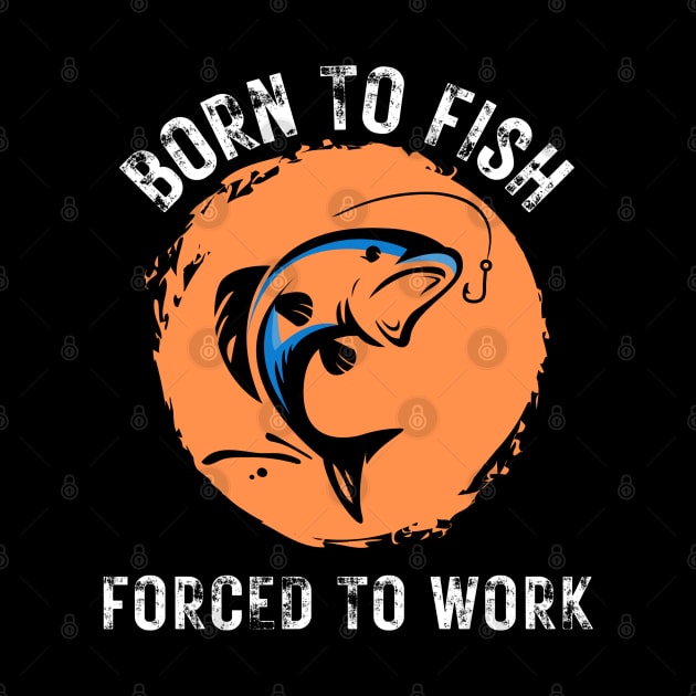 Born to Fish Forced to Work Orange Splash Background with White Letters by jackofdreams22