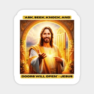 "Ask, seek, knock, and doors will open" - Jesus Magnet