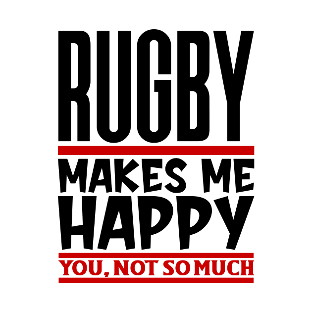 Rugby Makes Me Happy, You, Not So Much by colorsplash