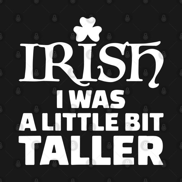 St Patrick Day - Irish I Was a Little Bit Taller by ZimBom Designer