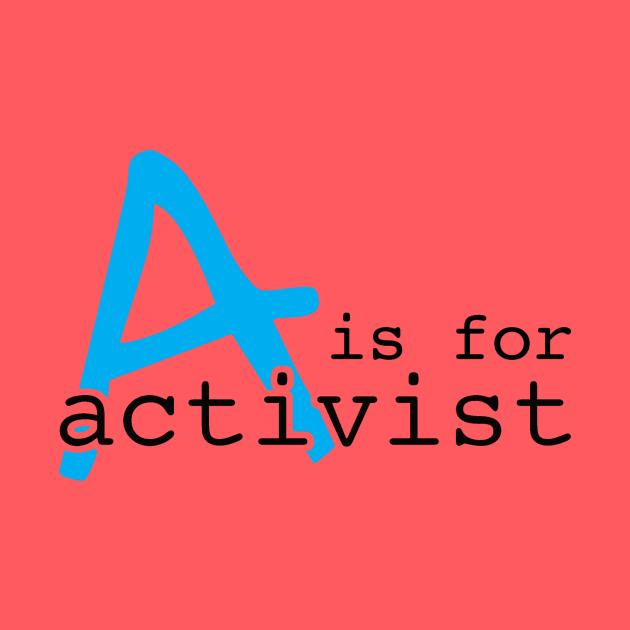 A Is For Activist | Youth Activism Design | Young Activist Gift by Forest & Outlaw