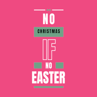 No Christmas if No Easter T-Shirt