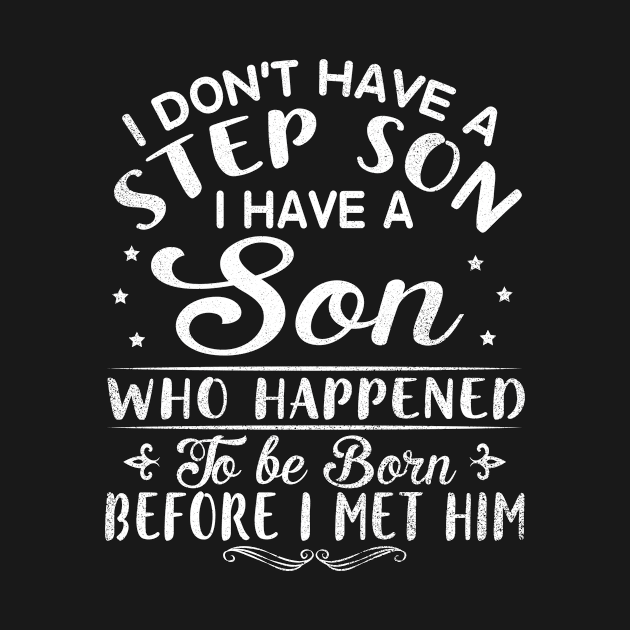 I Don't Have A Step Son I Have A Son Who Happened To Be Born Before I Met Him Stepdad Stepmom by melanieteofila