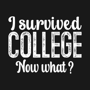 I Survived College Now What? Graduate Graduation Humor T-Shirt