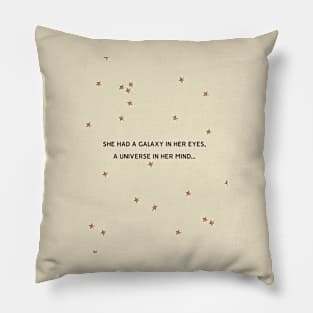 She Had a Galaxy in her Eyes, a Universe in her Mind - quotes Pillow