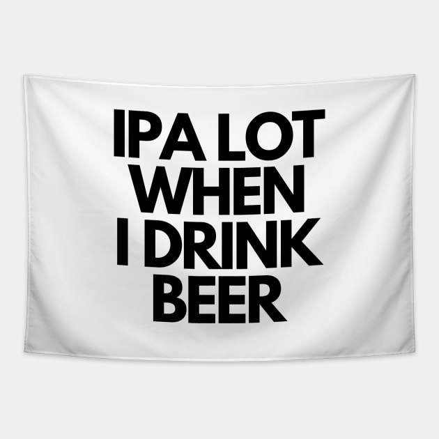 IPA Lot When I Drink Beer Tapestry by mareescatharsis