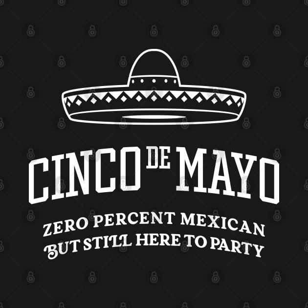 Cinco de Mayo - Zero Percent Mexican But Still Here To Party by TwistedCharm