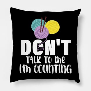 Don't talk to me I'm counting - funny knitting slogan Pillow